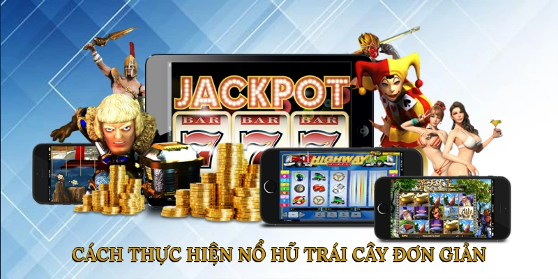 Cách Thực Hiện Nổ Hũ Trái Cây Đơn Giản