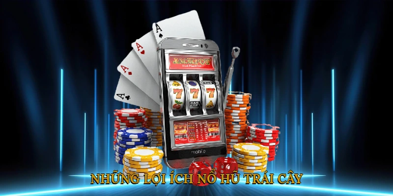 Những Lợi Ích Nổ Hũ Trái Cây