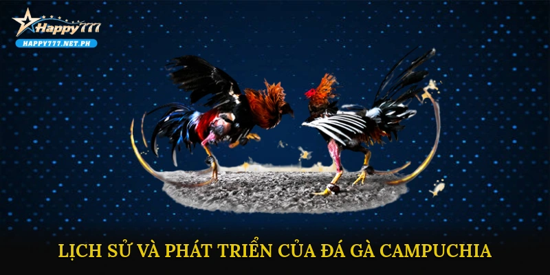 Lịch sử và phát triển của Đá gà Campuchia