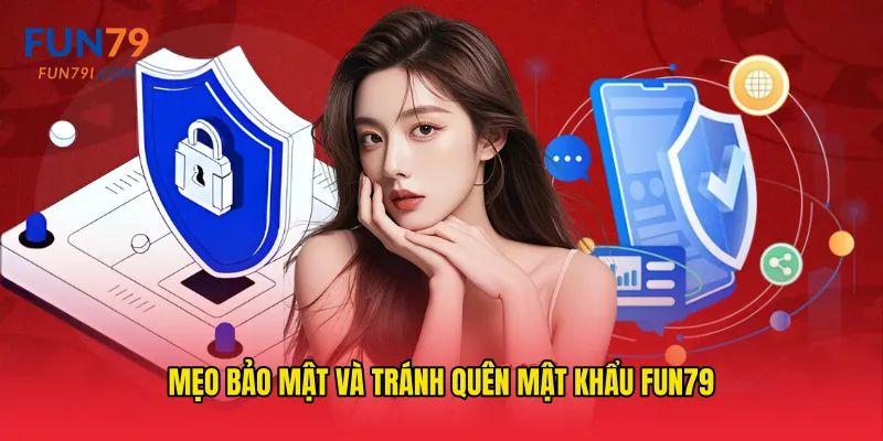 Mẹo bảo mật và tránh Quên mật khẩu fun79